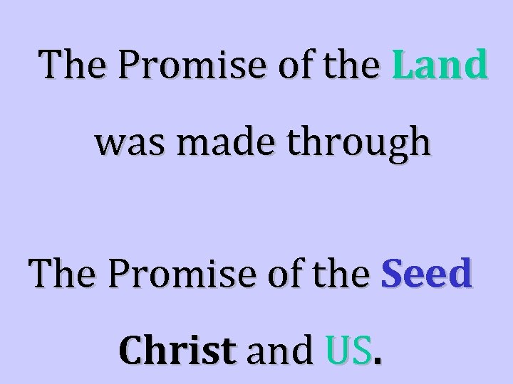 The Promise of the Land was made through The Promise of the Seed Christ