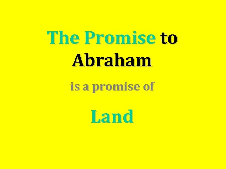 The Promise to Abraham is a promise of Land 