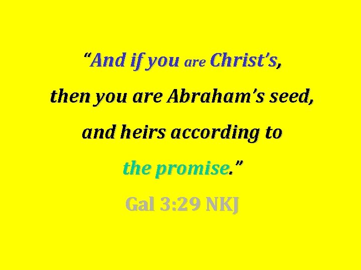 “And if you are Christ’s, then you are Abraham’s seed, and heirs according to