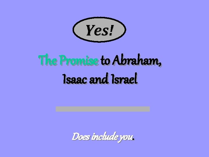 Yes! The Promise to Abraham, Isaac and Israel Does include you. 