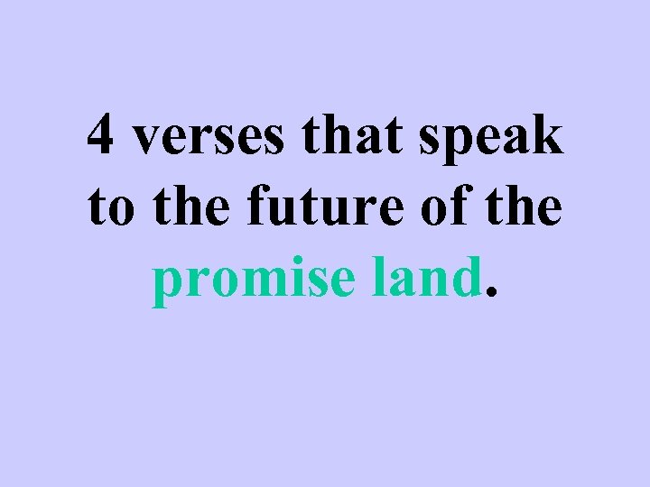 4 verses that speak to the future of the promise land. 