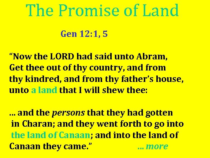 The Promise of Land Gen 12: 1, 5 “Now the LORD had said unto