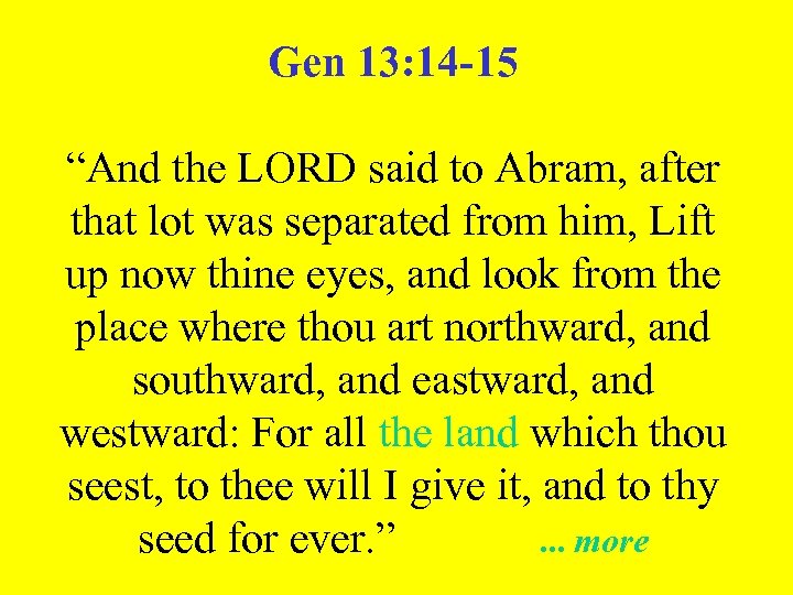 Gen 13: 14 -15 “And the LORD said to Abram, after that lot was