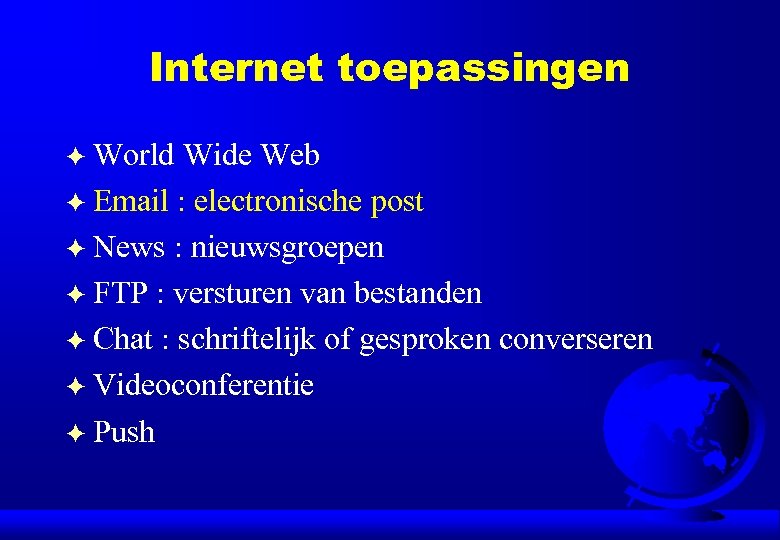 Internet toepassingen World Wide Web F Email : electronische post F News : nieuwsgroepen