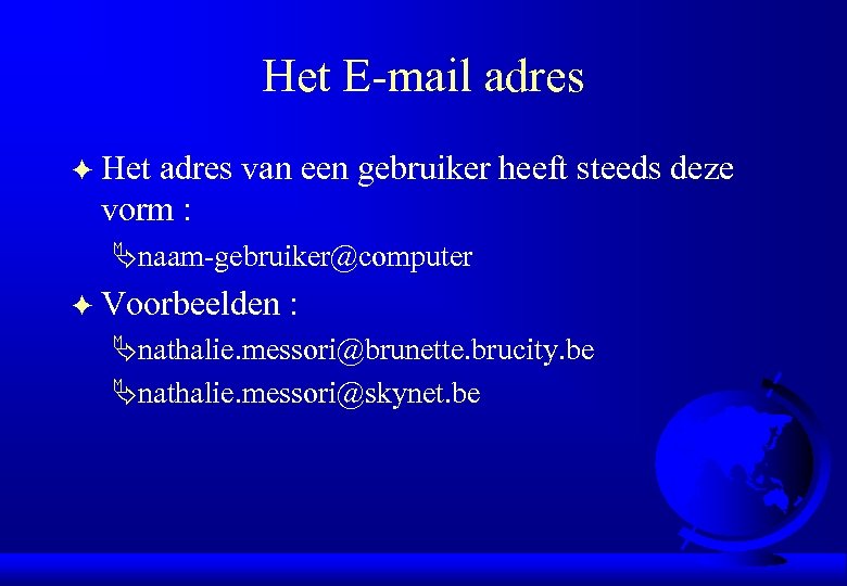 Het E-mail adres F Het adres van een gebruiker heeft steeds deze vorm :