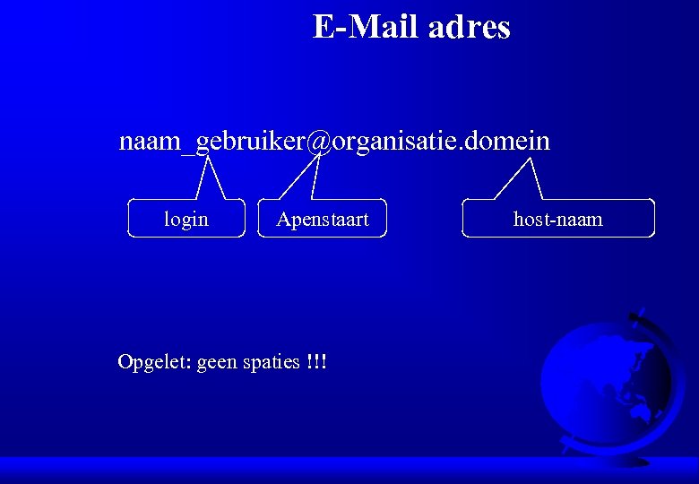 E-Mail adres naam_gebruiker@organisatie. domein login Apenstaart Opgelet: geen spaties !!! host-naam 