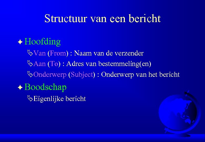 Structuur van een bericht F Hoofding ÄVan (From) : Naam van de verzender ÄAan