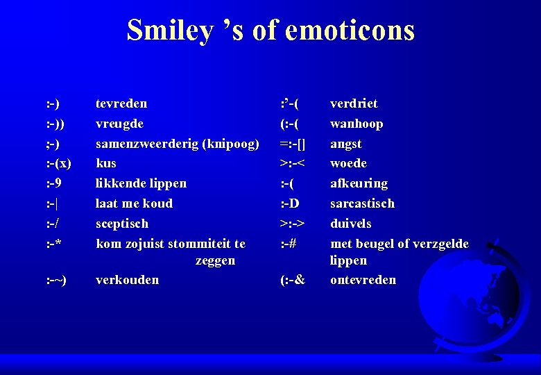 Smiley ’s of emoticons : -)) ; -) : -(x) : -9 : -|