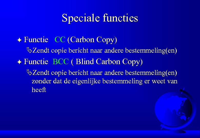Speciale functies F Functie CC (Carbon Copy) ÄZendt copie bericht naar andere bestemmeling(en) F
