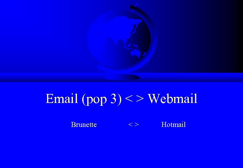Email (pop 3) < > Webmail Brunette < > Hotmail 