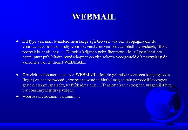 WEBMAIL F Dit type van mail benaderd men langs zijn browser via een webpagina