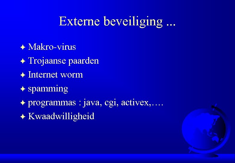 Externe beveiliging. . . Makro-virus F Trojaanse paarden F Internet worm F spamming F