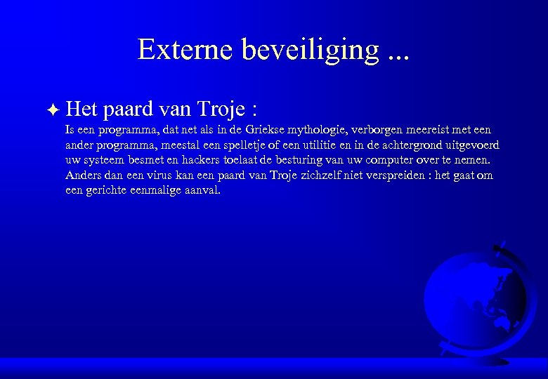 Externe beveiliging. . . F Het paard van Troje : Is een programma, dat