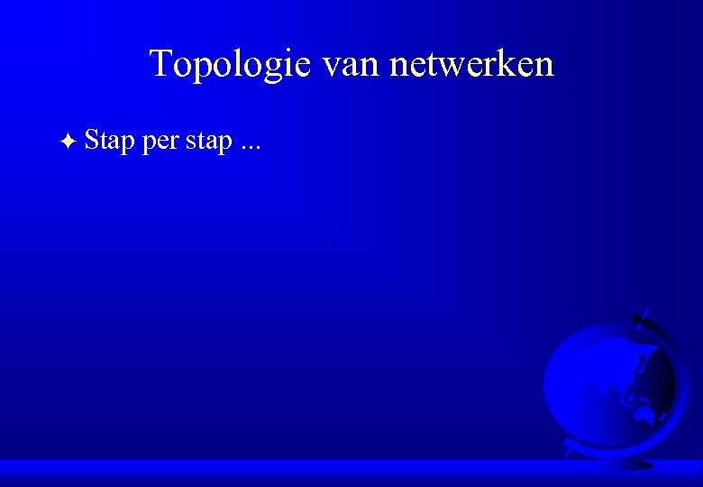 Topologie van netwerken F Stap per stap. . . 
