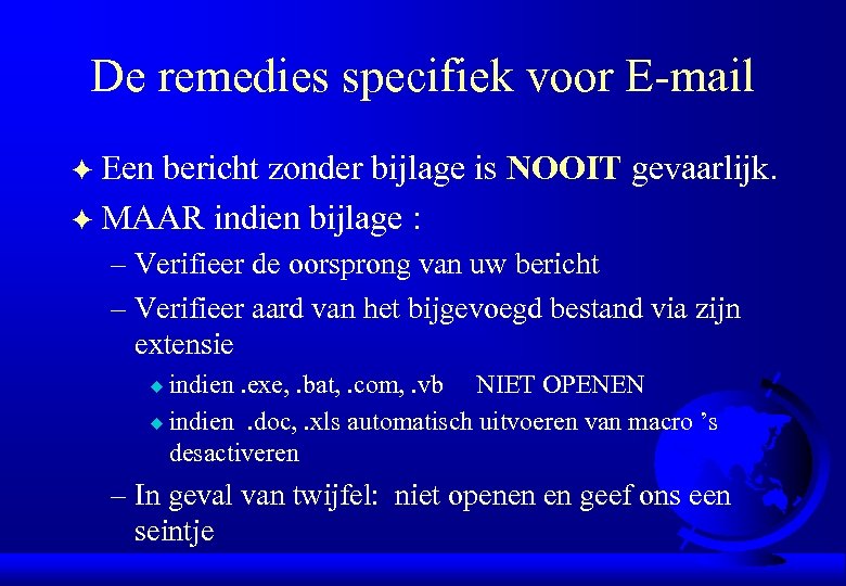 De remedies specifiek voor E-mail Een bericht zonder bijlage is NOOIT gevaarlijk. F MAAR