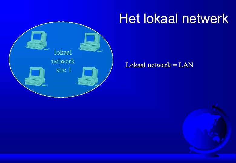 Het lokaal netwerk site 1 Lokaal netwerk = LAN 