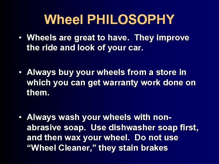 Wheel PHILOSOPHY • Wheels are great to have. They improve the ride and look