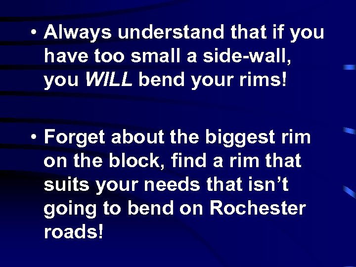  • Always understand that if you have too small a side-wall, you WILL