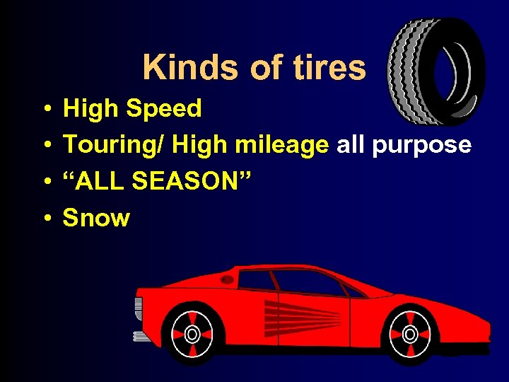 Kinds of tires • • High Speed Touring/ High mileage all purpose “ALL SEASON”