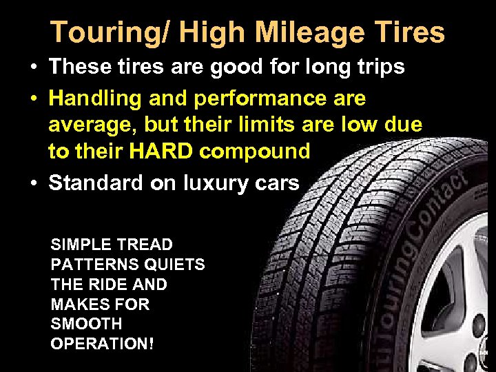 Touring/ High Mileage Tires • These tires are good for long trips • Handling