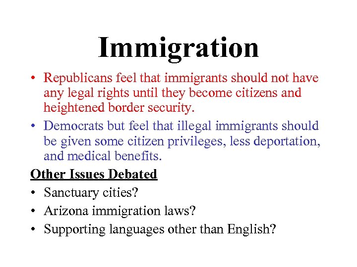 Immigration • Republicans feel that immigrants should not have any legal rights until they