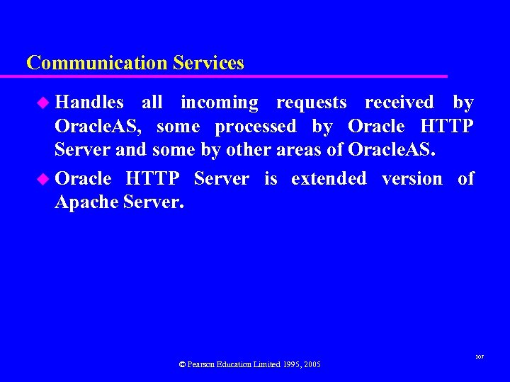 Communication Services u Handles all incoming requests received by Oracle. AS, some processed by