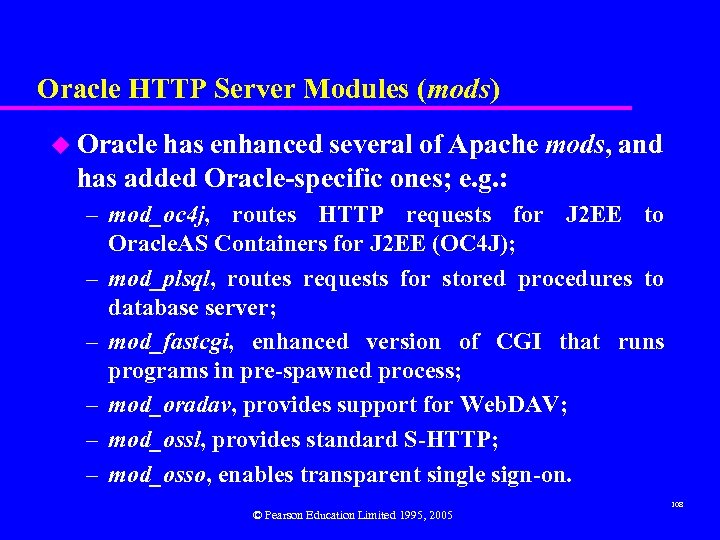Oracle HTTP Server Modules (mods) u Oracle has enhanced several of Apache mods, and