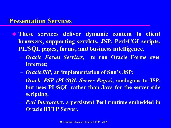 Presentation Services u These services deliver dynamic content to client browsers, supporting servlets, JSP,