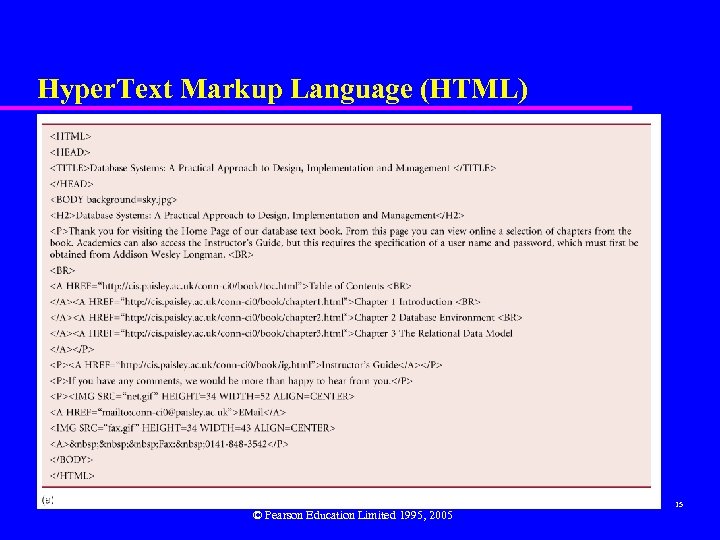 Hyper. Text Markup Language (HTML) © Pearson Education Limited 1995, 2005 15 