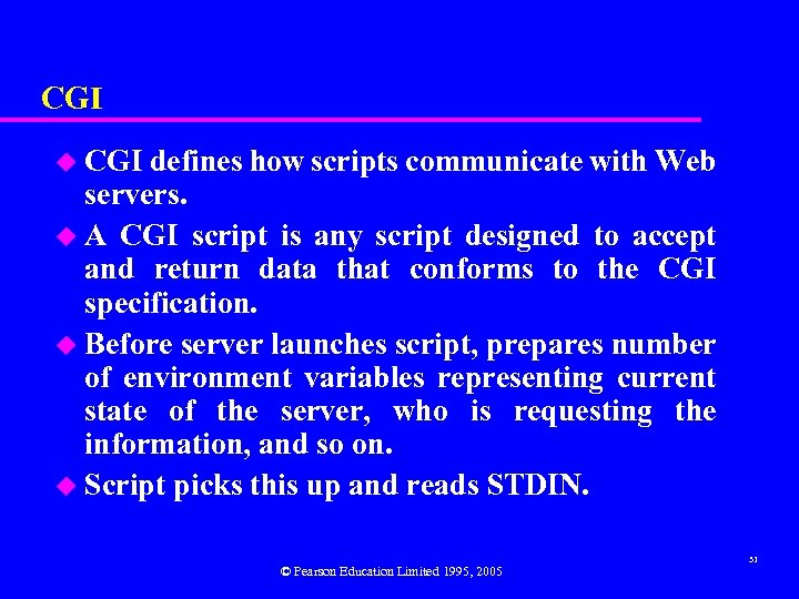 CGI u CGI defines how scripts communicate with Web servers. u A CGI script
