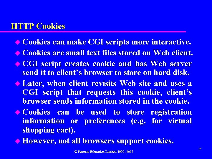 HTTP Cookies u Cookies can make CGI scripts more interactive. u Cookies are small