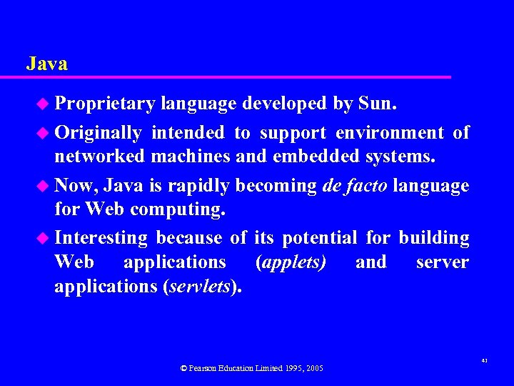Java u Proprietary language developed by Sun. u Originally intended to support environment of