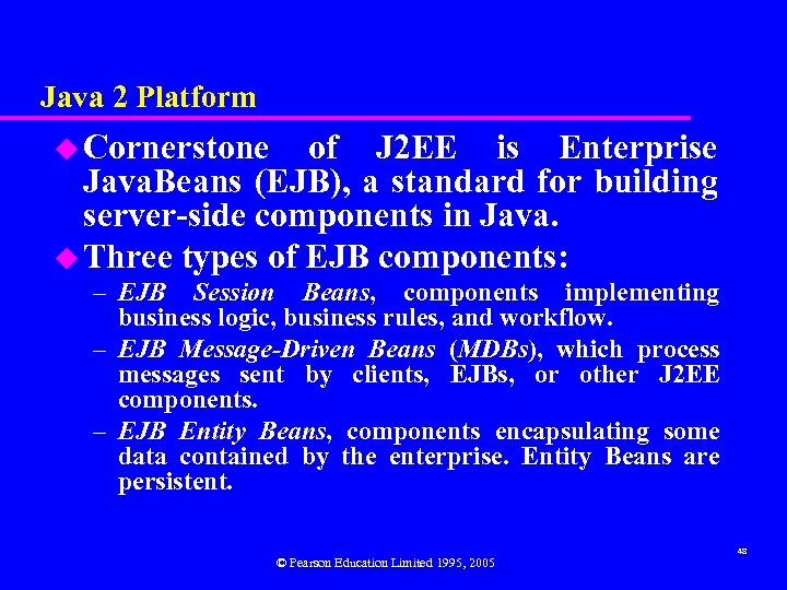 Java 2 Platform u Cornerstone of J 2 EE is Enterprise Java. Beans (EJB),