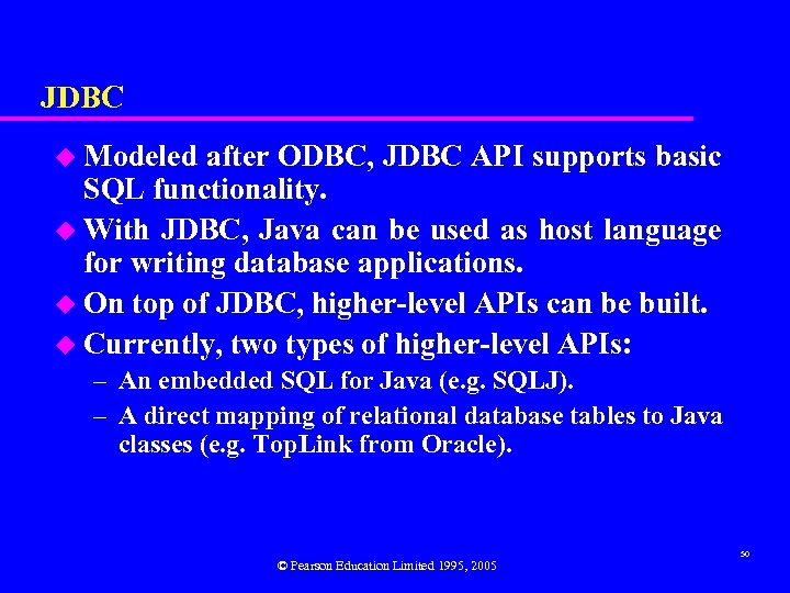 JDBC u Modeled after ODBC, JDBC API supports basic SQL functionality. u With JDBC,