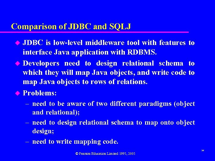 Comparison of JDBC and SQLJ JDBC is low-level middleware tool with features to interface