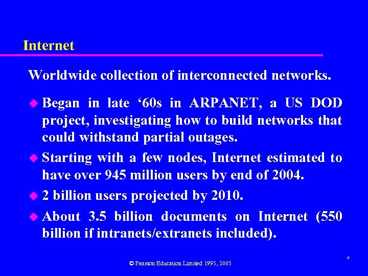  Internet Worldwide collection of interconnected networks. u Began in late ‘ 60 s
