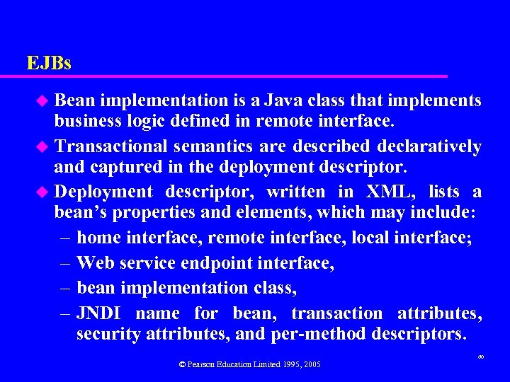 EJBs Bean implementation is a Java class that implements business logic defined in remote