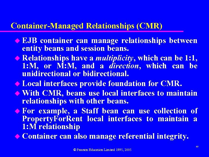 Container-Managed Relationships (CMR) u EJB container can manage relationships between entity beans and session