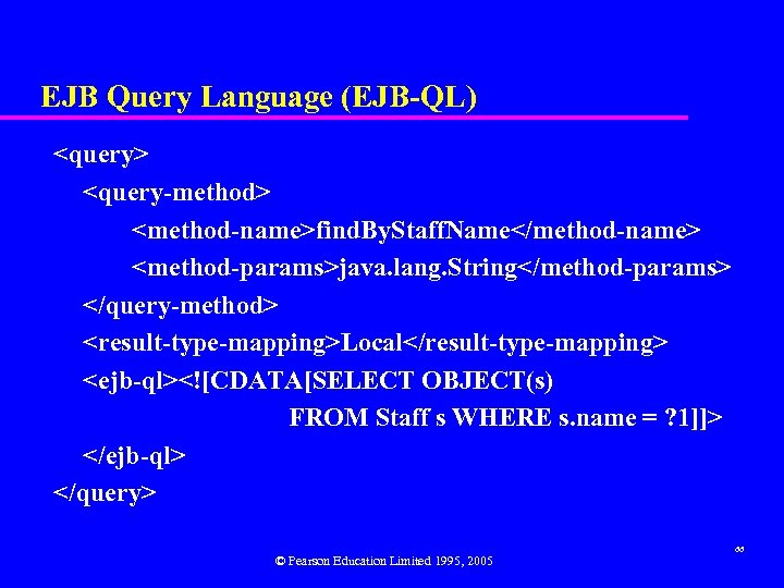 EJB Query Language (EJB-QL) <query> <query-method> <method-name>find. By. Staff. Name</method-name> <method-params>java. lang. String</method-params> </query-method>