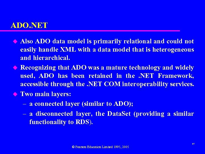 ADO. NET u u u Also ADO data model is primarily relational and could