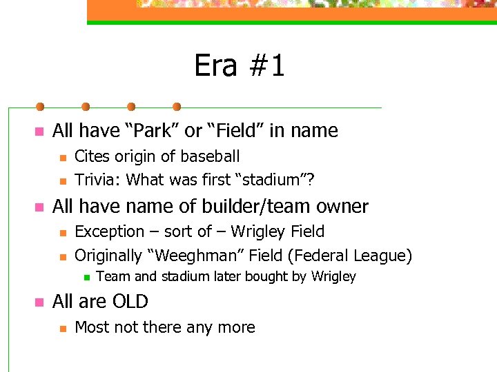 Era #1 n All have “Park” or “Field” in name n n n Cites
