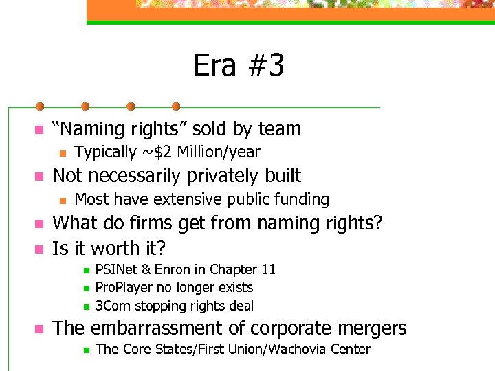 Era #3 n “Naming rights” sold by team n n Not necessarily privately built