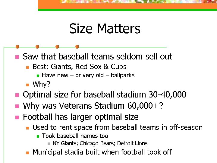 Size Matters n Saw that baseball teams seldom sell out n Best: Giants, Red