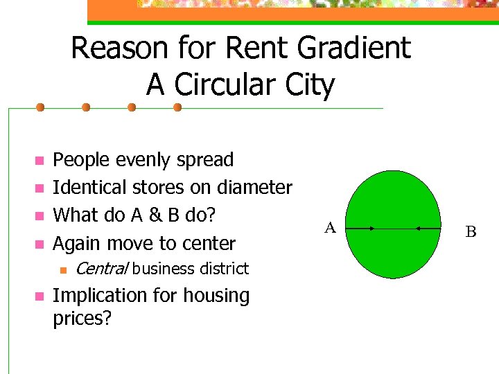 Reason for Rent Gradient A Circular City n n People evenly spread Identical stores