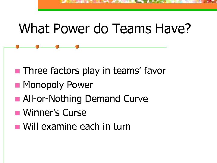 What Power do Teams Have? Three factors play in teams’ favor n Monopoly Power