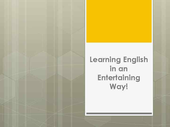 Learning English in an Entertaining Way! 