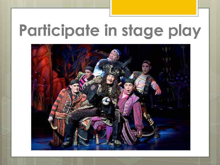 Participate in stage play 