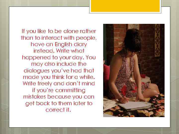 If you like to be alone rather than to interact with people, have an