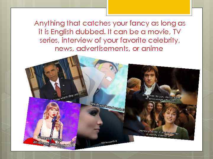 Anything that catches your fancy as long as it is English dubbed. It can