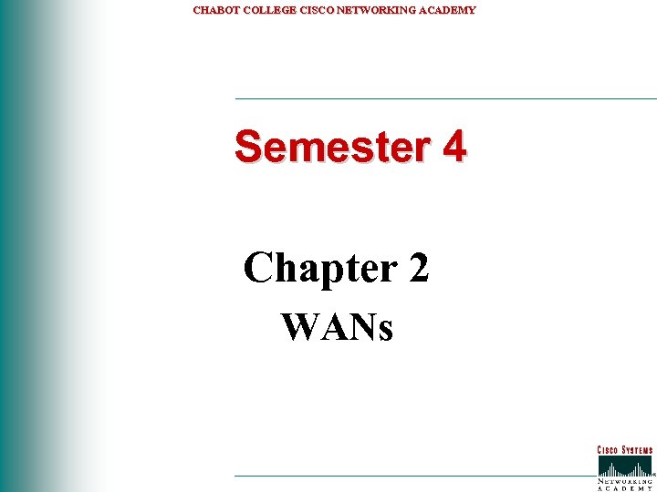 CHABOT COLLEGE CISCO NETWORKING ACADEMY Semester 4 Chapter 2 WANs 